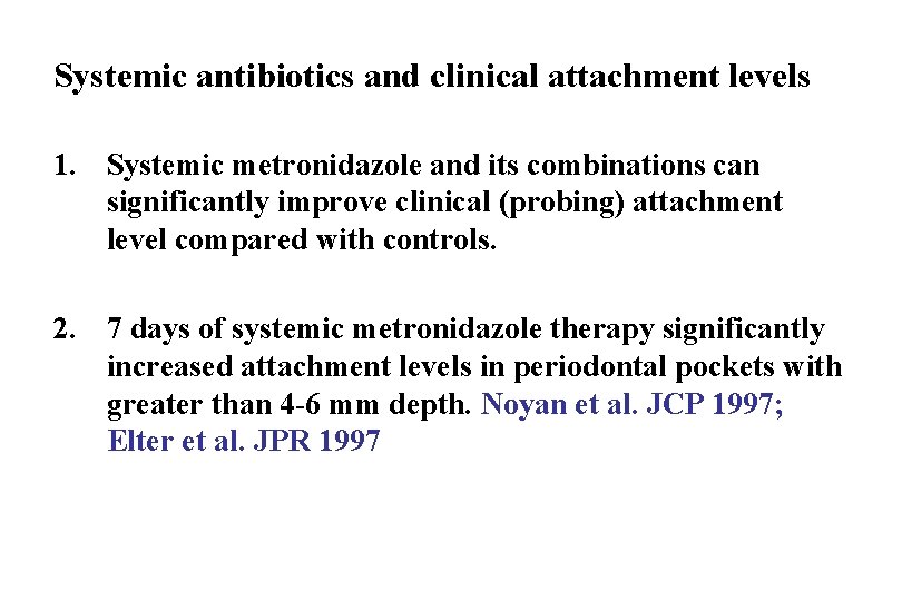 Systemic antibiotics and clinical attachment levels 1. Systemic metronidazole and its combinations can significantly
