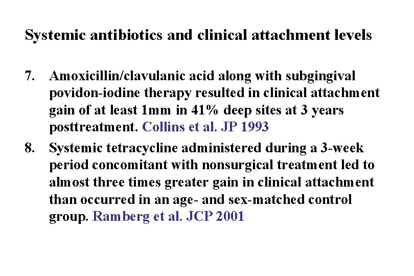 Systemic antibiotics and clinical attachment levels 7. Amoxicillin/clavulanic acid along with subgingival povidon-iodine therapy