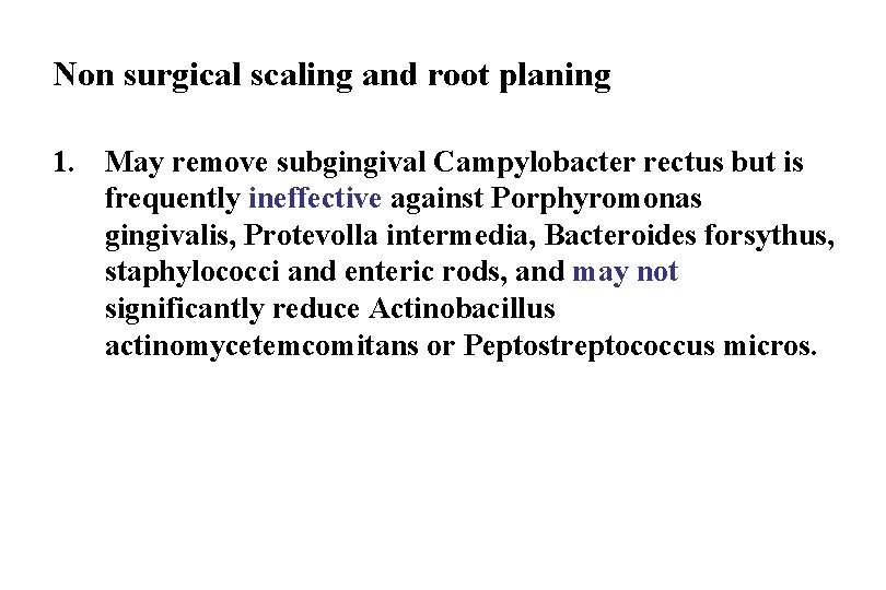 Non surgical scaling and root planing 1. May remove subgingival Campylobacter rectus but is