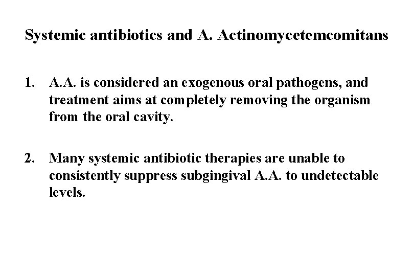 Systemic antibiotics and A. Actinomycetemcomitans 1. A. A. is considered an exogenous oral pathogens,