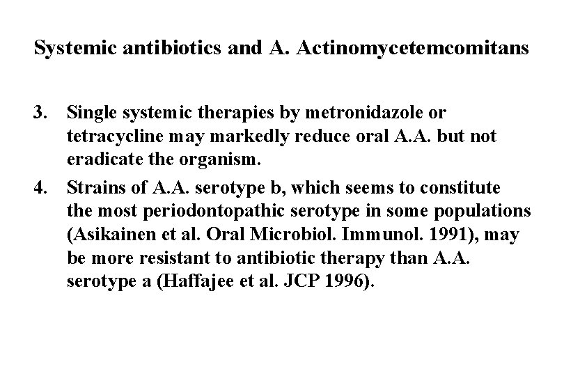 Systemic antibiotics and A. Actinomycetemcomitans 3. Single systemic therapies by metronidazole or tetracycline may