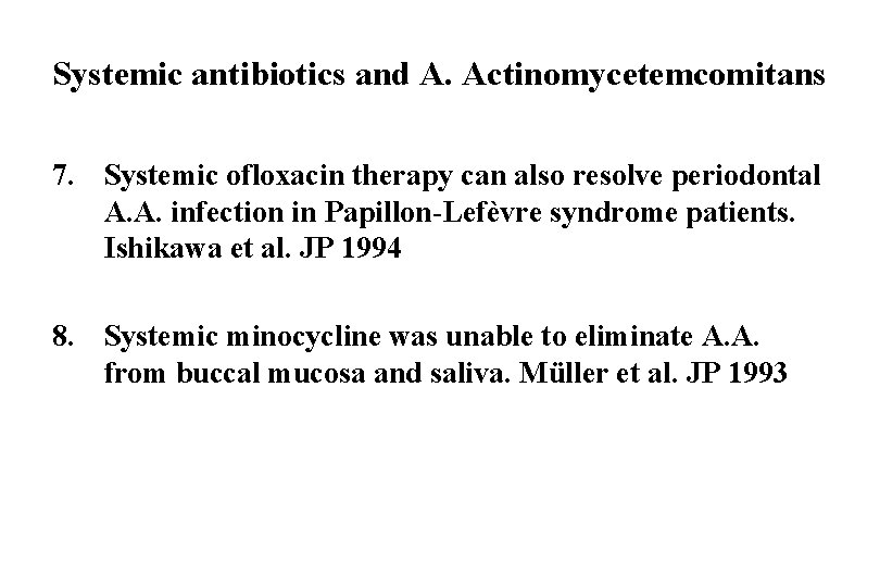 Systemic antibiotics and A. Actinomycetemcomitans 7. Systemic ofloxacin therapy can also resolve periodontal A.