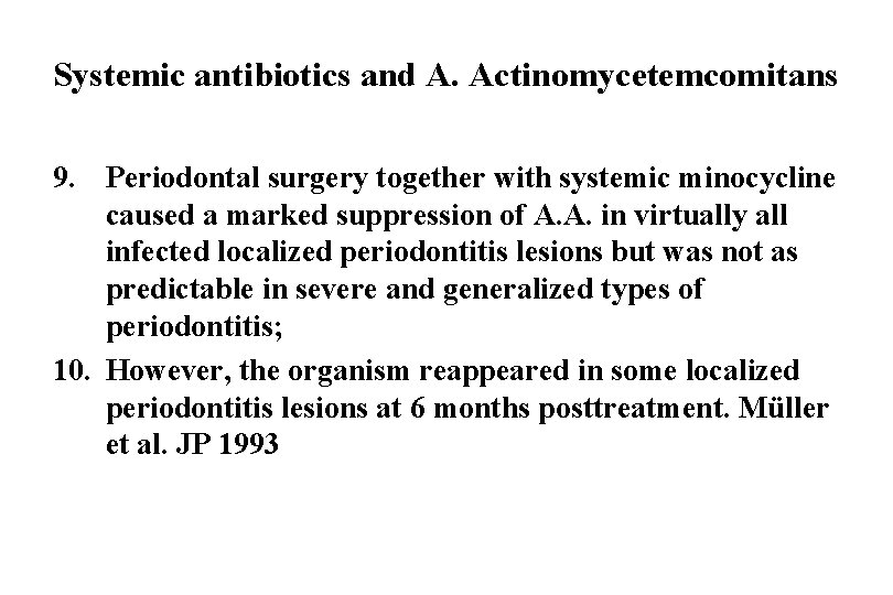 Systemic antibiotics and A. Actinomycetemcomitans 9. Periodontal surgery together with systemic minocycline caused a