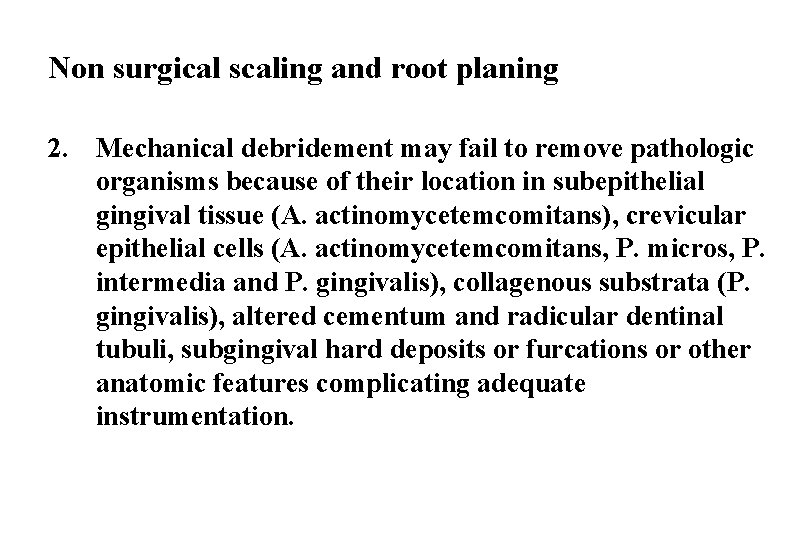 Non surgical scaling and root planing 2. Mechanical debridement may fail to remove pathologic