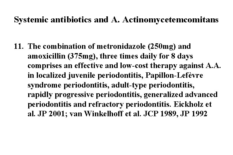 Systemic antibiotics and A. Actinomycetemcomitans 11. The combination of metronidazole (250 mg) and amoxicillin