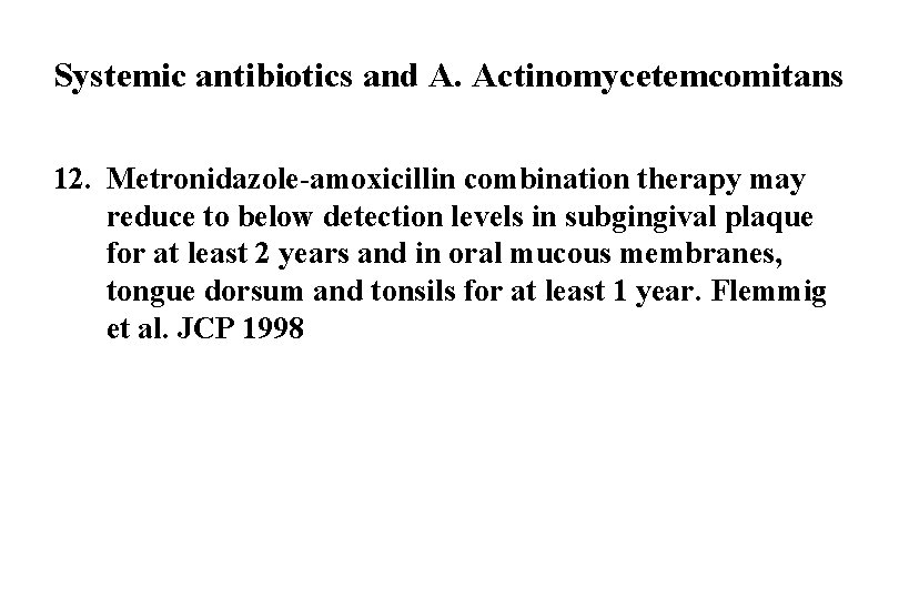 Systemic antibiotics and A. Actinomycetemcomitans 12. Metronidazole-amoxicillin combination therapy may reduce to below detection