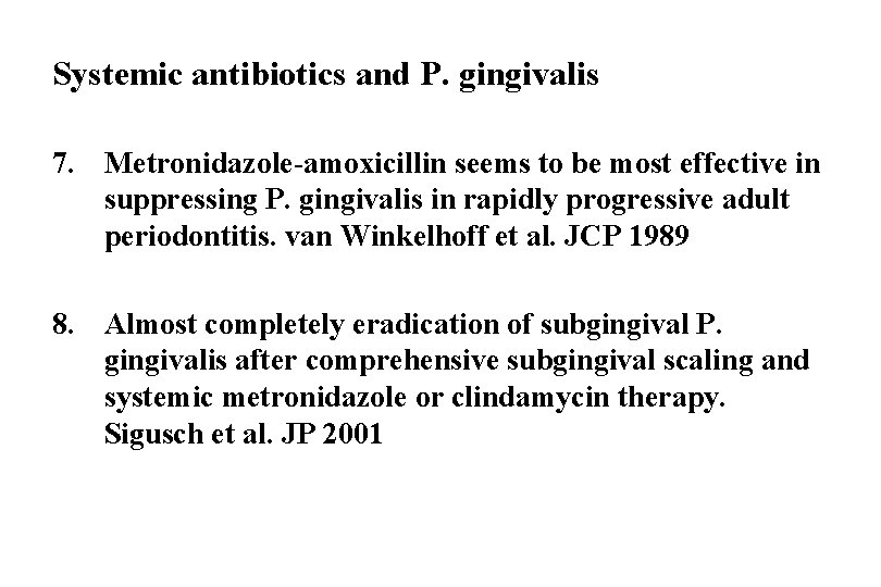 Systemic antibiotics and P. gingivalis 7. Metronidazole-amoxicillin seems to be most effective in suppressing