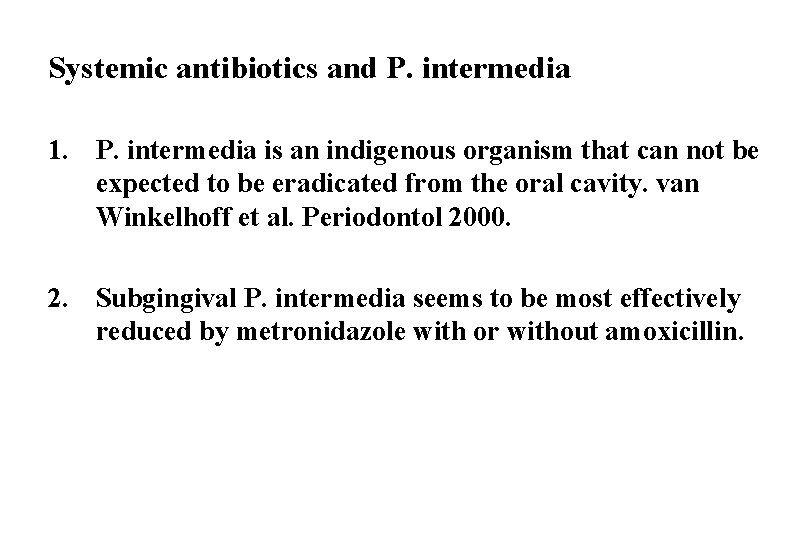 Systemic antibiotics and P. intermedia 1. P. intermedia is an indigenous organism that can