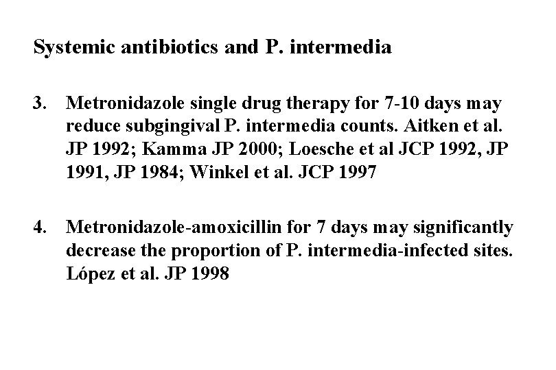 Systemic antibiotics and P. intermedia 3. Metronidazole single drug therapy for 7 -10 days