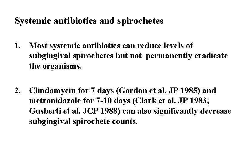 Systemic antibiotics and spirochetes 1. Most systemic antibiotics can reduce levels of subgingival spirochetes