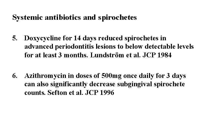 Systemic antibiotics and spirochetes 5. Doxycycline for 14 days reduced spirochetes in advanced periodontitis