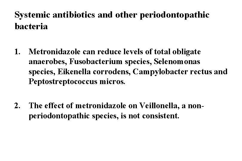 Systemic antibiotics and other periodontopathic bacteria 1. Metronidazole can reduce levels of total obligate