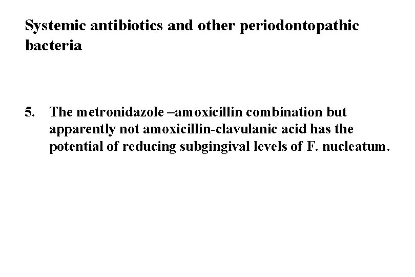 Systemic antibiotics and other periodontopathic bacteria 5. The metronidazole –amoxicillin combination but apparently not