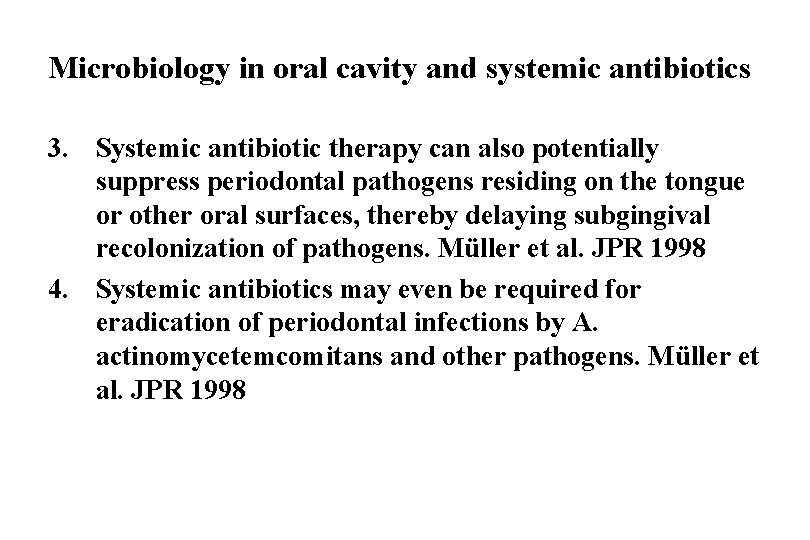 Microbiology in oral cavity and systemic antibiotics 3. Systemic antibiotic therapy can also potentially