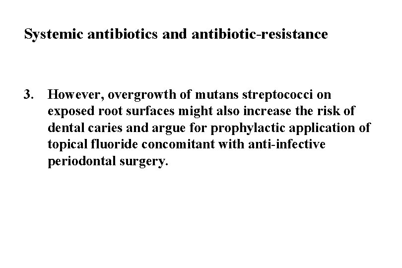 Systemic antibiotics and antibiotic-resistance 3. However, overgrowth of mutans streptococci on exposed root surfaces