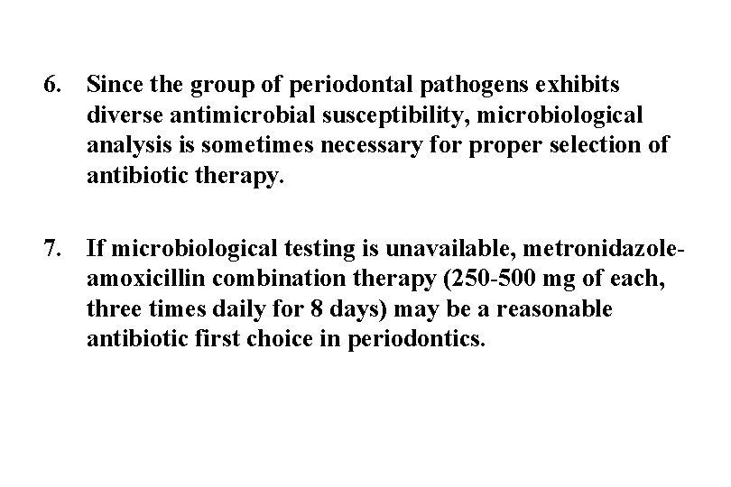 6. Since the group of periodontal pathogens exhibits diverse antimicrobial susceptibility, microbiological analysis is