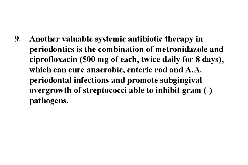9. Another valuable systemic antibiotic therapy in periodontics is the combination of metronidazole and