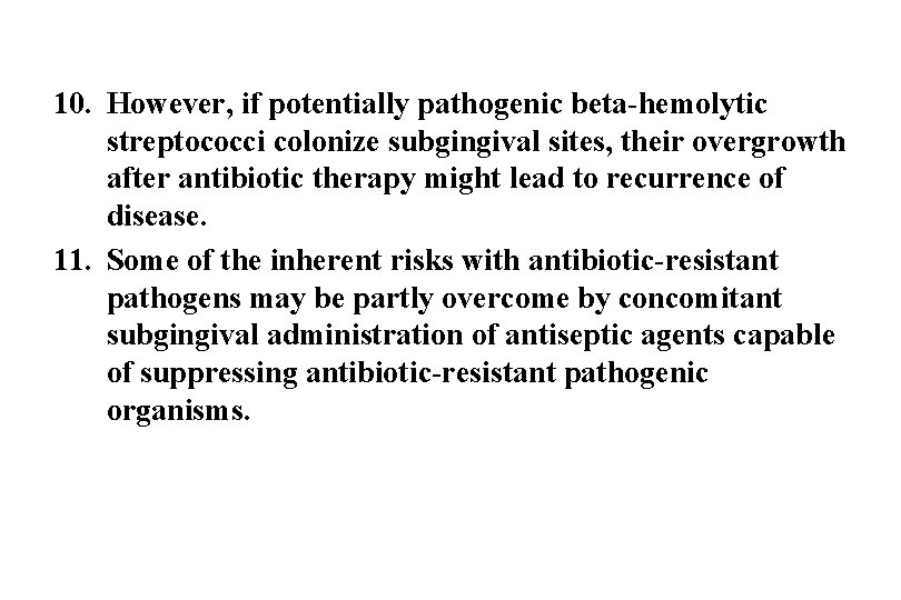 10. However, if potentially pathogenic beta-hemolytic streptococci colonize subgingival sites, their overgrowth after antibiotic