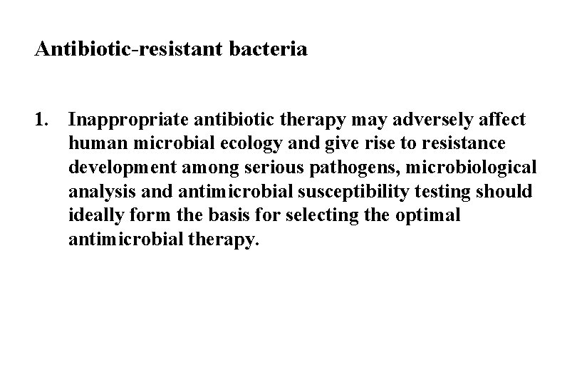 Antibiotic-resistant bacteria 1. Inappropriate antibiotic therapy may adversely affect human microbial ecology and give