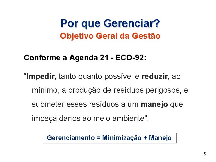 Por que Gerenciar? Objetivo Geral da Gestão Conforme a Agenda 21 - ECO-92: “Impedir,