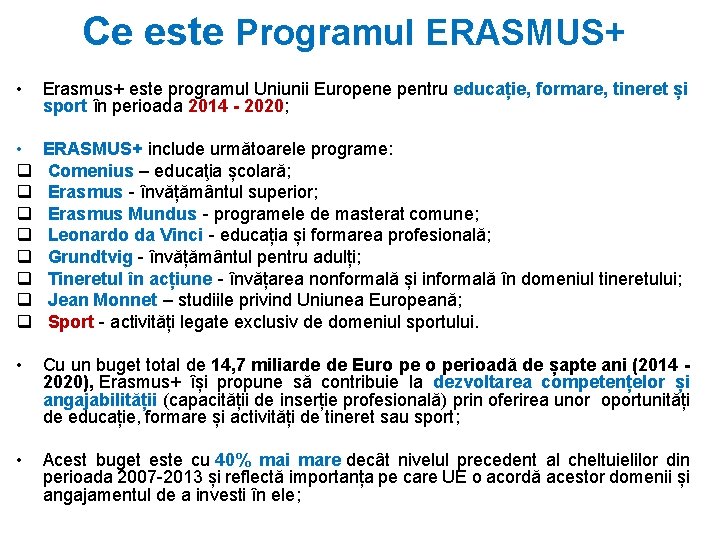 Ce este Programul ERASMUS+ • Erasmus+ este programul Uniunii Europene pentru educație, formare, tineret
