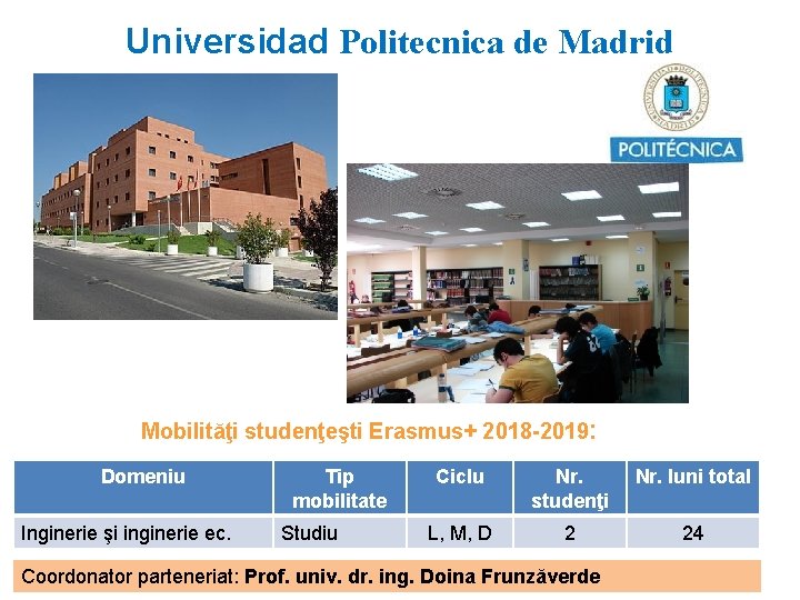 Universidad Politecnica de Madrid Mobilităţi studenţeşti Erasmus+ 2018 -2019: Domeniu Inginerie şi inginerie ec.