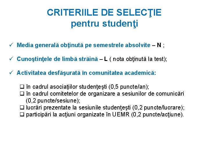 CRITERIILE DE SELECŢIE pentru studenţi ü Media generală obţinută pe semestrele absolvite – N
