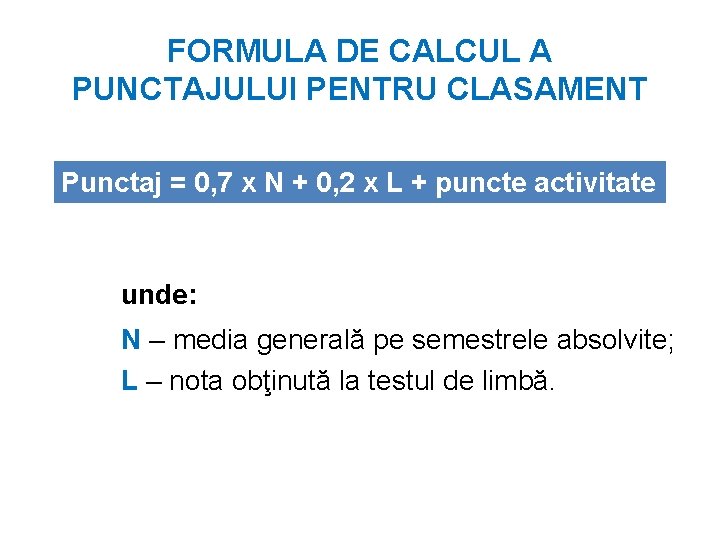 FORMULA DE CALCUL A PUNCTAJULUI PENTRU CLASAMENT Punctaj = 0, 7 x N +
