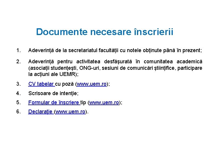 Documente necesare înscrierii 1. Adeverinţă de la secretariatul facultăţii cu notele obţinute până în