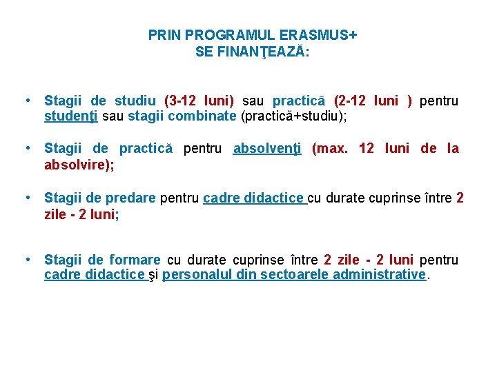 PRIN PROGRAMUL ERASMUS+ SE FINANŢEAZĂ: • Stagii de studiu (3 -12 luni) sau practică