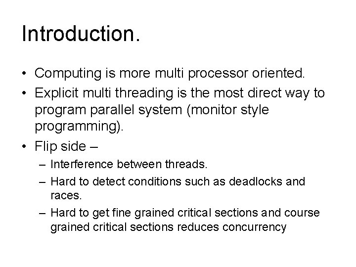 Introduction. • Computing is more multi processor oriented. • Explicit multi threading is the