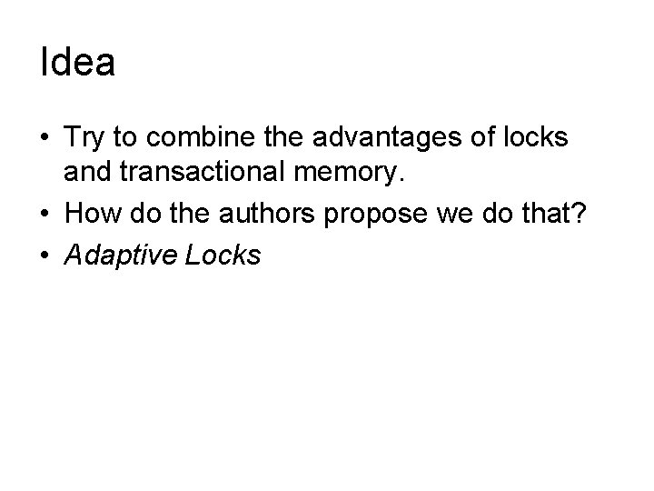 Idea • Try to combine the advantages of locks and transactional memory. • How