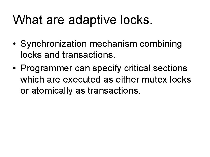 What are adaptive locks. • Synchronization mechanism combining locks and transactions. • Programmer can