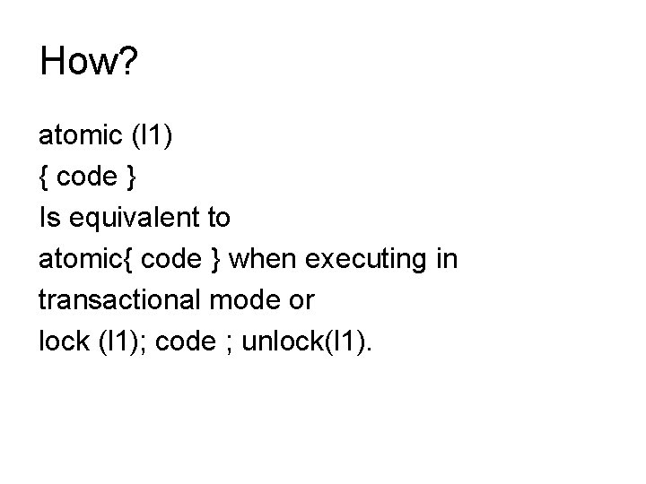 How? atomic (l 1) { code } Is equivalent to atomic{ code } when