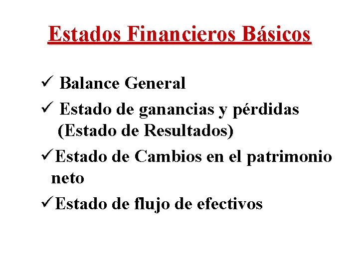 Estados Financieros Básicos ü Balance General ü Estado de ganancias y pérdidas (Estado de