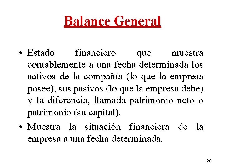 Balance General • Estado financiero que muestra contablemente a una fecha determinada los activos