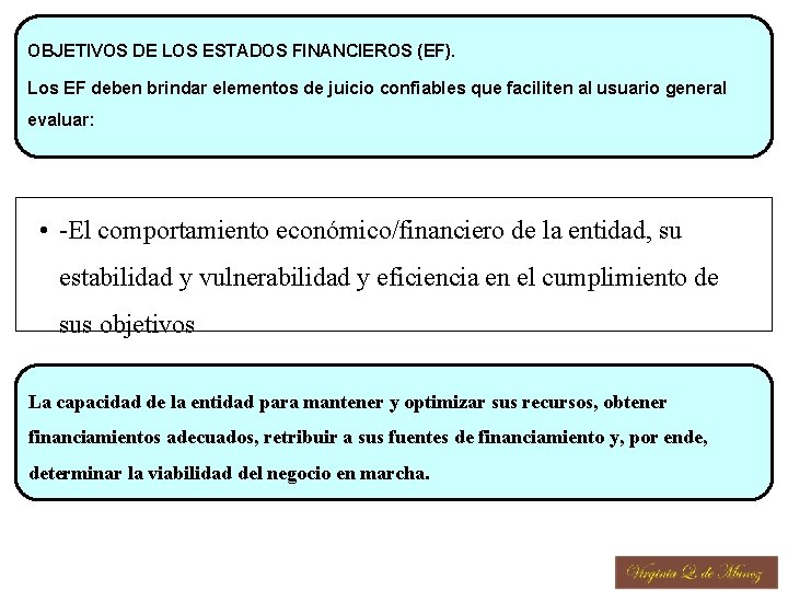 OBJETIVOS DE LOS ESTADOS FINANCIEROS (EF). Los EF deben brindar elementos de juicio confiables