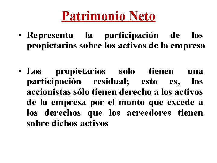 Patrimonio Neto • Representa la participación de los propietarios sobre los activos de la