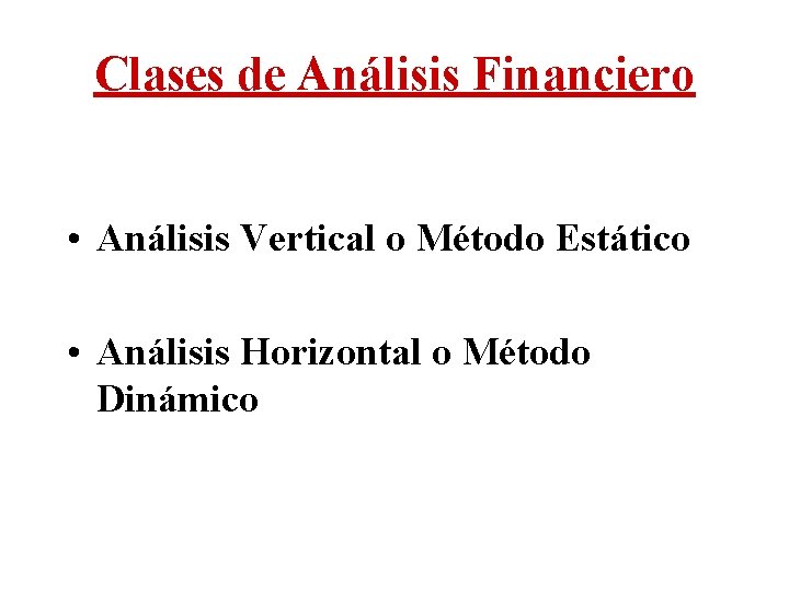 Clases de Análisis Financiero • Análisis Vertical o Método Estático • Análisis Horizontal o