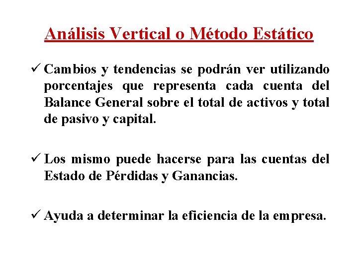 Análisis Vertical o Método Estático ü Cambios y tendencias se podrán ver utilizando porcentajes