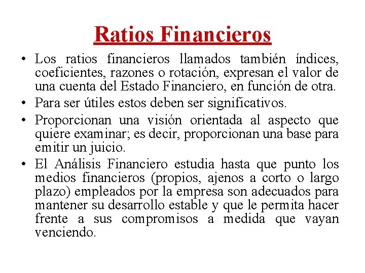 Ratios Financieros • Los ratios financieros llamados también índices, coeficientes, razones o rotación, expresan