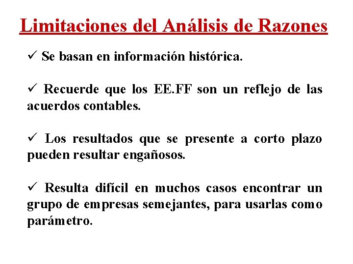 Limitaciones del Análisis de Razones ü Se basan en información histórica. ü Recuerde que