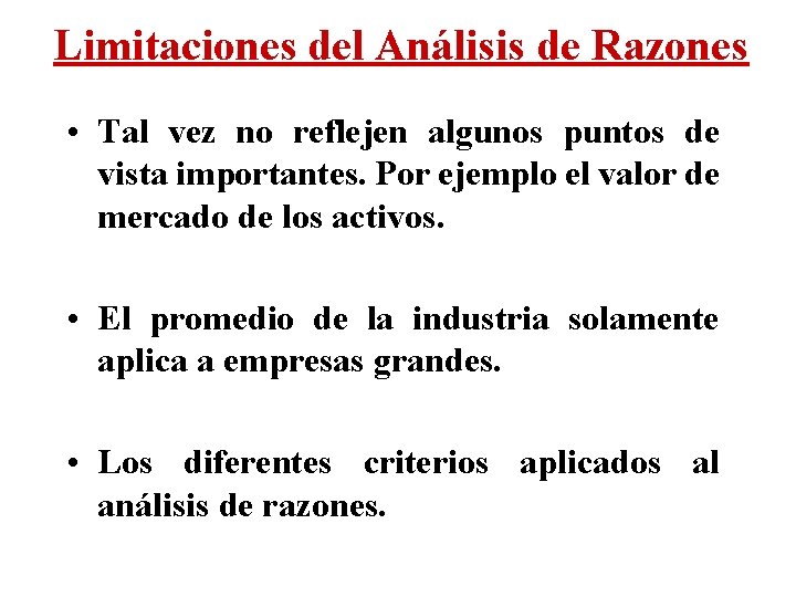Limitaciones del Análisis de Razones • Tal vez no reflejen algunos puntos de vista