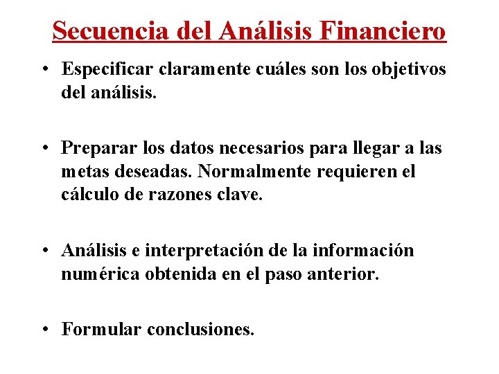 Secuencia del Análisis Financiero • Especificar claramente cuáles son los objetivos del análisis. •