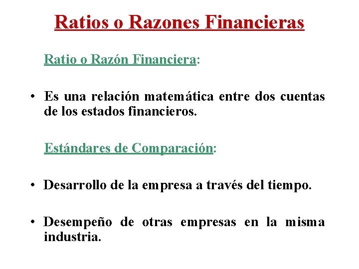 Ratios o Razones Financieras Ratio o Razón Financiera: • Es una relación matemática entre