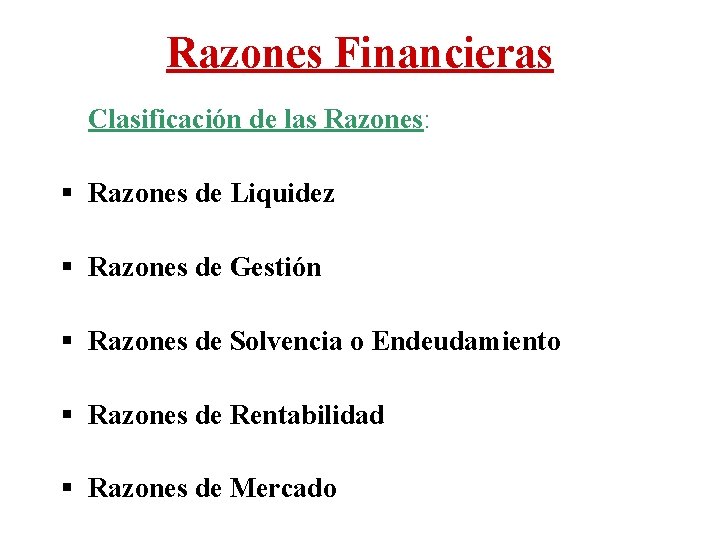 Razones Financieras Clasificación de las Razones: § Razones de Liquidez § Razones de Gestión