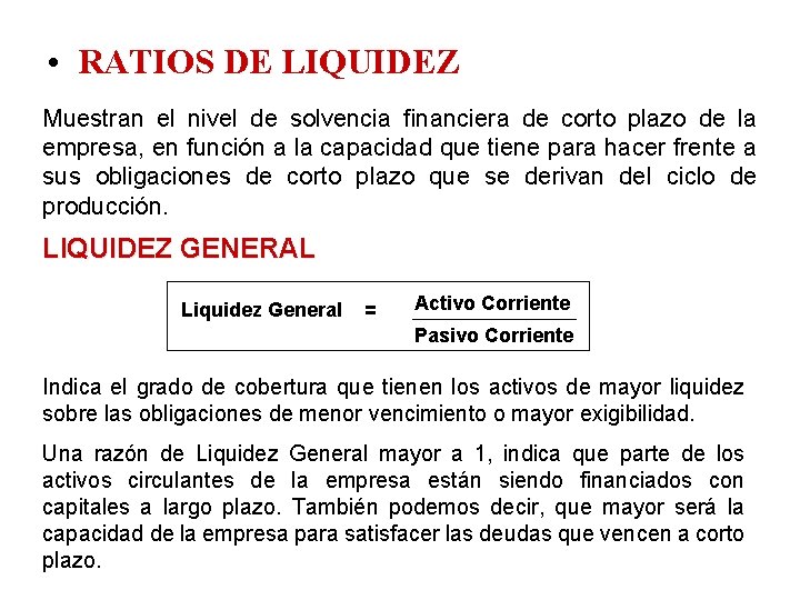  • RATIOS DE LIQUIDEZ Muestran el nivel de solvencia financiera de corto plazo