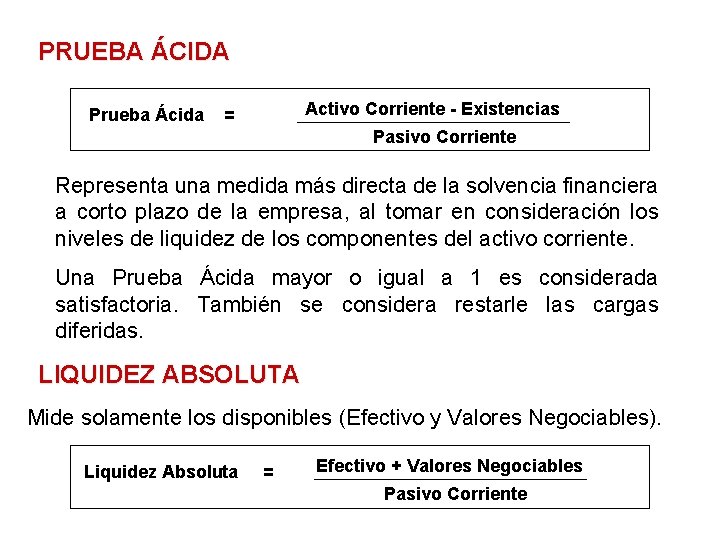 PRUEBA ÁCIDA Prueba Ácida Activo Corriente - Existencias = Pasivo Corriente Representa una medida