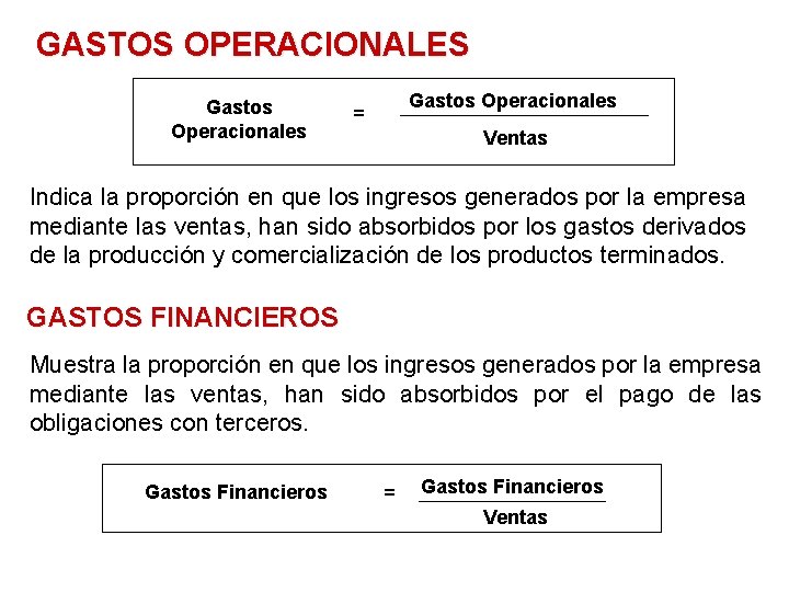 GASTOS OPERACIONALES Gastos Operacionales = Ventas Indica la proporción en que los ingresos generados