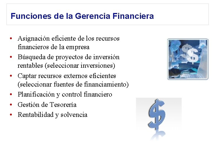 Funciones de la Gerencia Financiera • Asignación eficiente de los recursos financieros de la